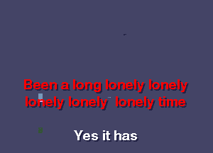 Yes it has