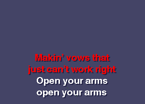Open your arms
open your arms