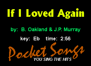 IMF ll lLawedl AgamEIm

byz B. Oakland 8 J.P. Murray

keyz Eb timet 2256

Dow gow

YOU SING THE HITS