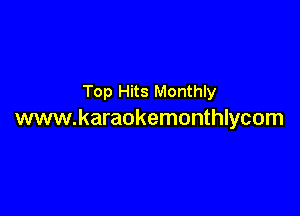 Top Hits Monthly

www.karaokemonthlycom