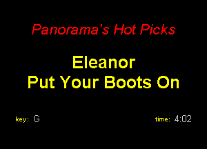 Panorama's Hot Picks

Eleanor

Put Your Boots On

keyi G timei 1102