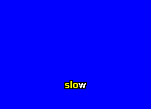 slow