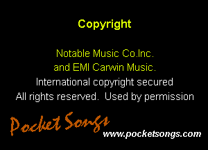 Copy ght

Notable Music Colnc.
and EMI Carwin Music
knernauonalcopynghtsecured
All rights reserved Used by permissmn

pow SOWNmpockelsongsmom l