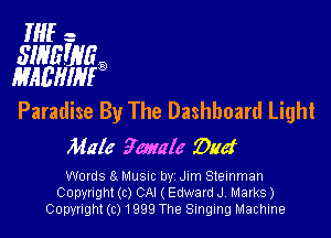 HIE -

51135613139
MAEHIHES

Paradise By The Dashboard Light

Mala 901111ch 91.16!

Welds 8. MUSIC by Jim Stemman
Copyright (c) CAI ( Edward J, Marks)
Copyright (c) 1999 The Singing Machine