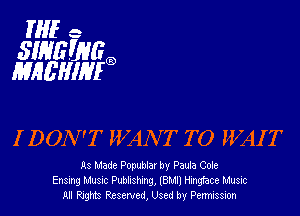 HIE e

SWEWGG)
MHEHIHIG

IDON'T WANT TO WAIT

As Made Popublar by Paula Cole
Ensmg MUSIC Publishing, IBM!) Hingface Music
All Rights Reserved, Used by Permission