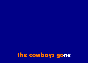 the cowboys gone