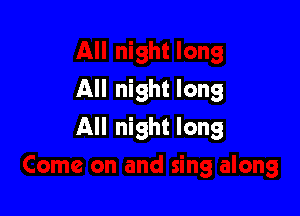 All night long

All night long