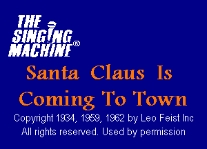 HIE e

SWEWGG)
MREHIHIIQ

Santa Claus Is

Coming To Town

Copyright 1934, 1959, 1962 by Leo Felst Inc
All rights reserved Used by permission