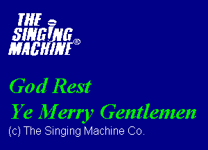 HIE e

SWEWGQ
MHL'HIHIG

God Rest

Y e 111 erry Gentlemen
(c) The Singing Machine Co,