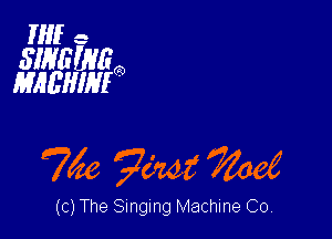 HIE c

SINGING
MAL'HIM

We 7mm

c)The Singing Machine Co