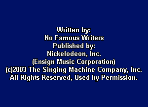 Written byi
No Famous Writers
Published byi
Nickelodeon, Inc.
(Ensign Music Corporation)
(CJZUUB The Singing Machine Company, Inc.
All Rights Reserved, Used by Permission.