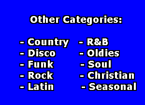 Other Categoriem

- Country - R815

- Disco - Oldies

- Funk - Soul

- Rock - Christian
- Latin - Seasonal