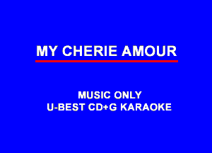 MY CHERIE AMOUR

MUSIC ONLY
U-BEST CDtG KARAOKE