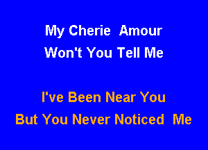 My Cherie Amour
Won't You Tell Me

I've Been Near You
But You Never Noticed Me