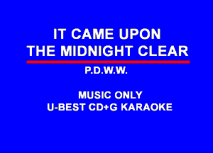 IT CAME UPON
THE MIDNIGHT CLEAR

P.0.W.W.

MUSIC ONLY

U-BEST CDtG KARAOKE