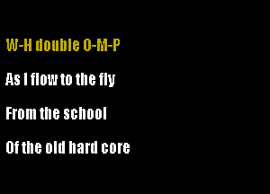 W-H uounle U-M-P

RS I HOW to IE fIU

Fromme SBHUOI

Ufthe Old hard core