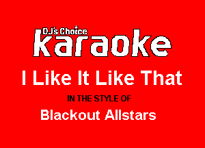 Raisaake

I Like It Like That

Blackout Allstars