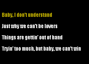 53le 110W! understand
.IIISI WW 1'16 can't lie IWBI'S

Things SIB genin' 0!!! 0f hand

mm 100 mucn.l1utl1anv.we can't win