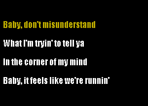 53W,UOII'ImiSllllllefSlallll

What I'm tmin'to (8 U3
III the BOIHBI' Of my mind

Balm. it fBEIS like WB'I'B runnin'