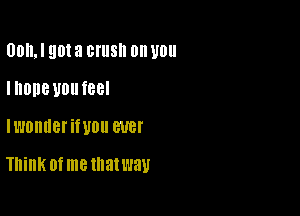 UMLI 90! a BI'IISII 0 U0
IHODBUDMBBI
ll'lOllIlBl'iWOll BUB!

Think Of me that way