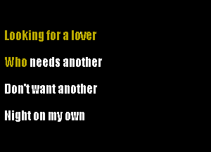 lDDKiIIEI fora IOUBI'

WHO HBBHS another
UOII'H'JBIII 300le

Night on my own