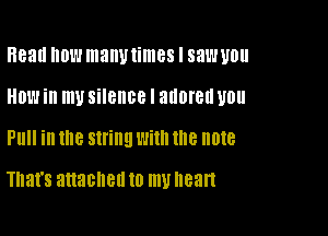 Read now many times I saw you

HOW in my silence I adored UDU

P1! in 1118 string Will! IE 018

That's attached to my I188