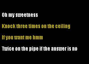 0H m SWBBIIIBSS
KHOBKIHIGB times on IE ceiling

lfuouwantme llmm

TWiBB 0n the nine if the answer i8 0