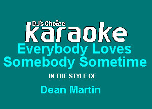 kamaakg
Everybody Loves

Somebody Sometime

IN IE STYLE 0F
Dean Martin