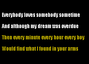 EUBWDOIIU IWBS somenouu sometime
Mill although my dream was WBIIIIIB
Tnen BUBW minute BUBW IIOIII' BUBW D01!

WOIIIII fillll what I f0llllll ill UOIII' arms