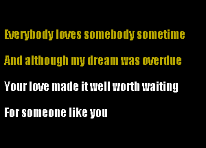 EUBI'UIIOIIU IOUBS SDIIIBIIOIIU sometime

And although my dream was WBI'IIIIB
YOU! IOUB made 1'18 WON wailing

Forsomeone like 110