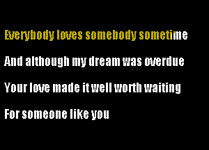 EUBI'UIIOIIU IOUBS SDIIIBIIOIIU sometime

And although my dream was WBI'IIIIB
YOU! IOUB made 1'18 WON wailing

Forsomeone like 110