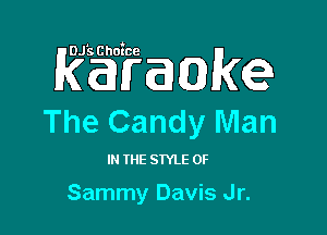 Rgigaakex

The Candy Man

I THE STYLE 0F

Sammy Davis Jr.