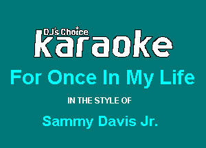 Rgigaakex

For Once In My Life

I THE STYLE 0F

Sammy Davis Jr.