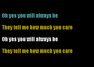 Ull U85 U0 Will always 8

181118 me 01'! mllGll U0 care

0 U88 U011 Will always D8

They 18 me HOW much WU care