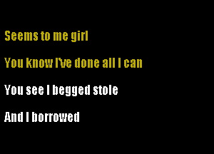 Seems to me Hill
YOU KNOW Ne IIOIIB all I can

YOU 888 l 1189980 SIOIB

Hm! I DDIIDWBU