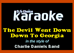 WESWEEJKC?

The Devil Went Down

Down To Georgia
in the styie of

Charlie Daniels Band