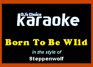 Born To Be Wlllldl

in the style of
Steppenwolf