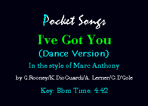 Doom 50W

I've Got You

(Dance Version)
In the style of Marc Anthony

by CRooncnyDio GumdiJA. LmadCD'Colc

KEYS Bbm Timei 4i42