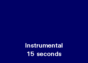 Instrumental
15 seconds