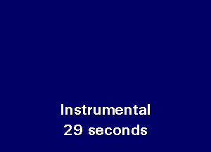 Instrumental
29 seconds