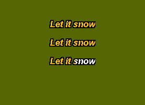 Let it snow

Let it snow

Let it snow