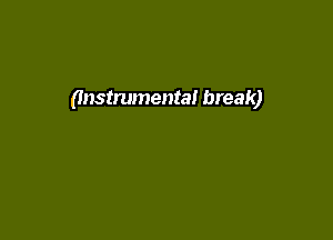 (Instrumental break)