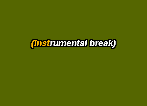 (Instrumental break)