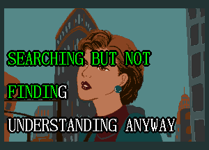 M

SEARCHING BU

FINDING a

UNDERSTANDING ANYWAY