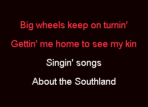 Singin' songs

About the Southland