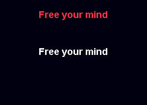 Free your mind