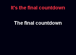 The final countdown