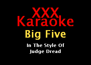 Kaagggke

Big F ive
In The Style Of
Judge Dread