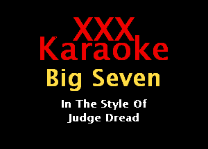 Kaggggke

Big Seven

In The Style Of
Judge Dread