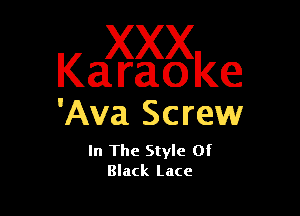 Kaggggke

'Ava Screw

In The Style Of
Black Lace